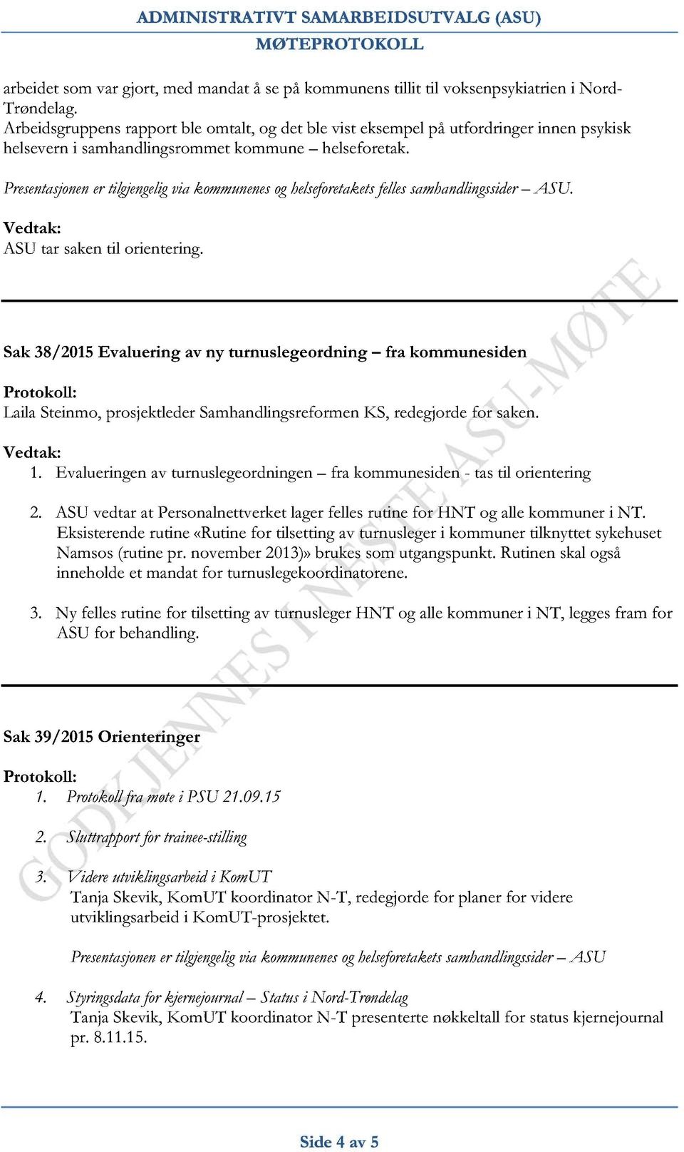 Presentasjonen er tilgjengelig via kommunenes og helseforetakets fellesamhandlingssider ASU. ASU tar saken til orientering.