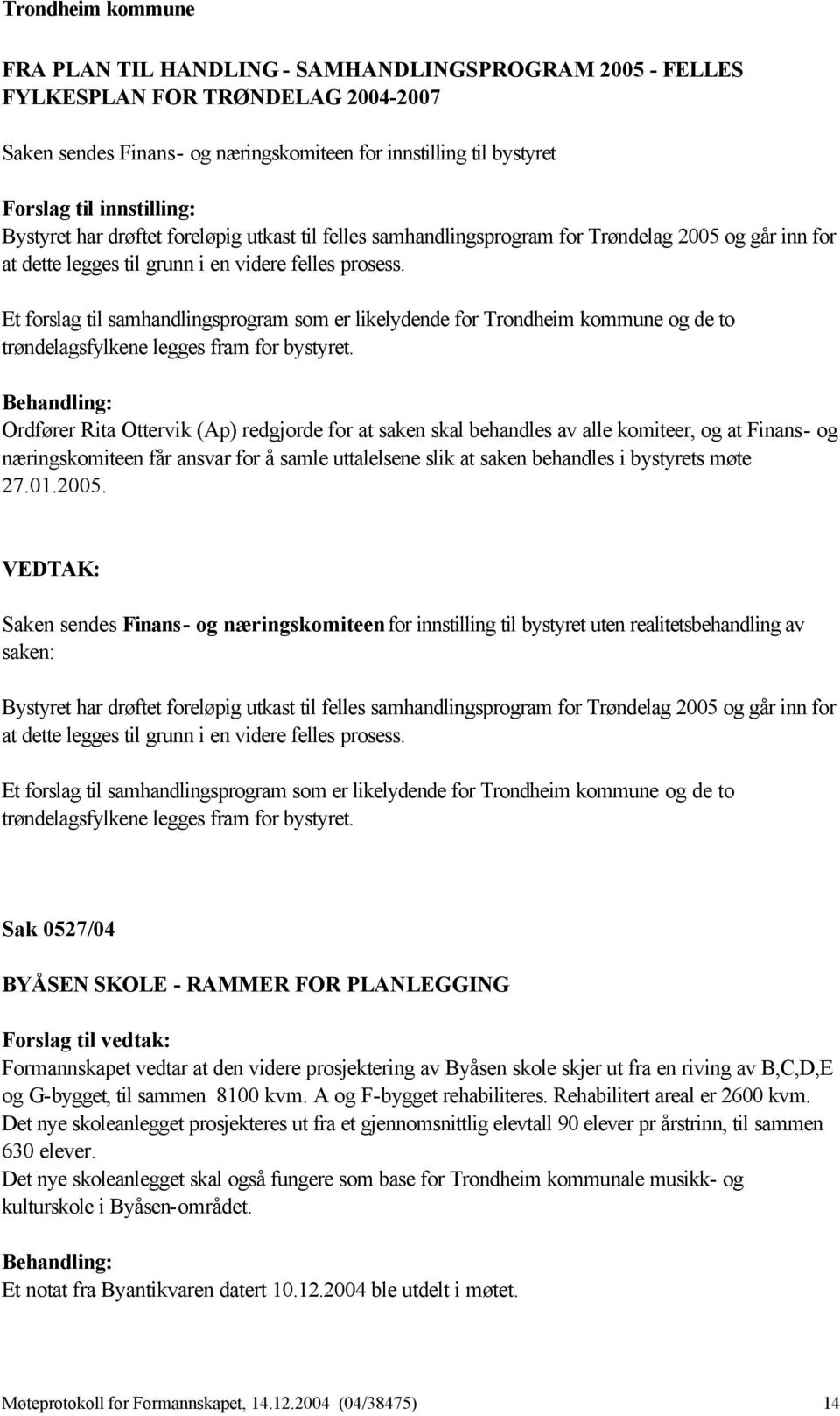 Et forslag til samhandlingsprogram som er likelydende for Trondheim kommune og de to trøndelagsfylkene legges fram for bystyret.