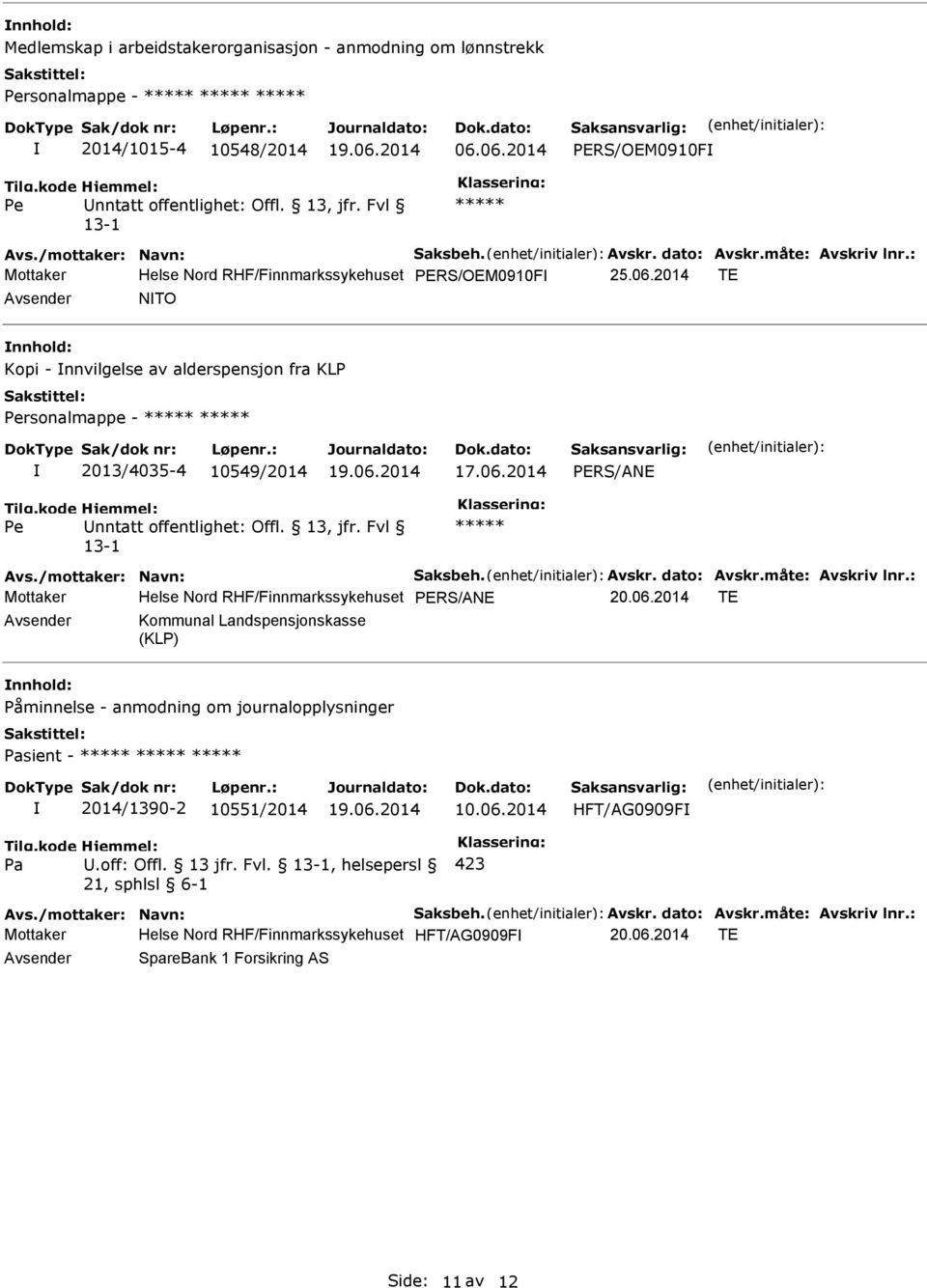 2014 TE NTO Kopi - nnvilgelse av alderspensjon fra KLP Personalmappe - ***** ***** 2013/4035-4 10549/2014 17.06.2014 PERS/ANE Pe nntatt offentlighet: Offl. 13, jfr. Fvl 13-1 ***** Avs.