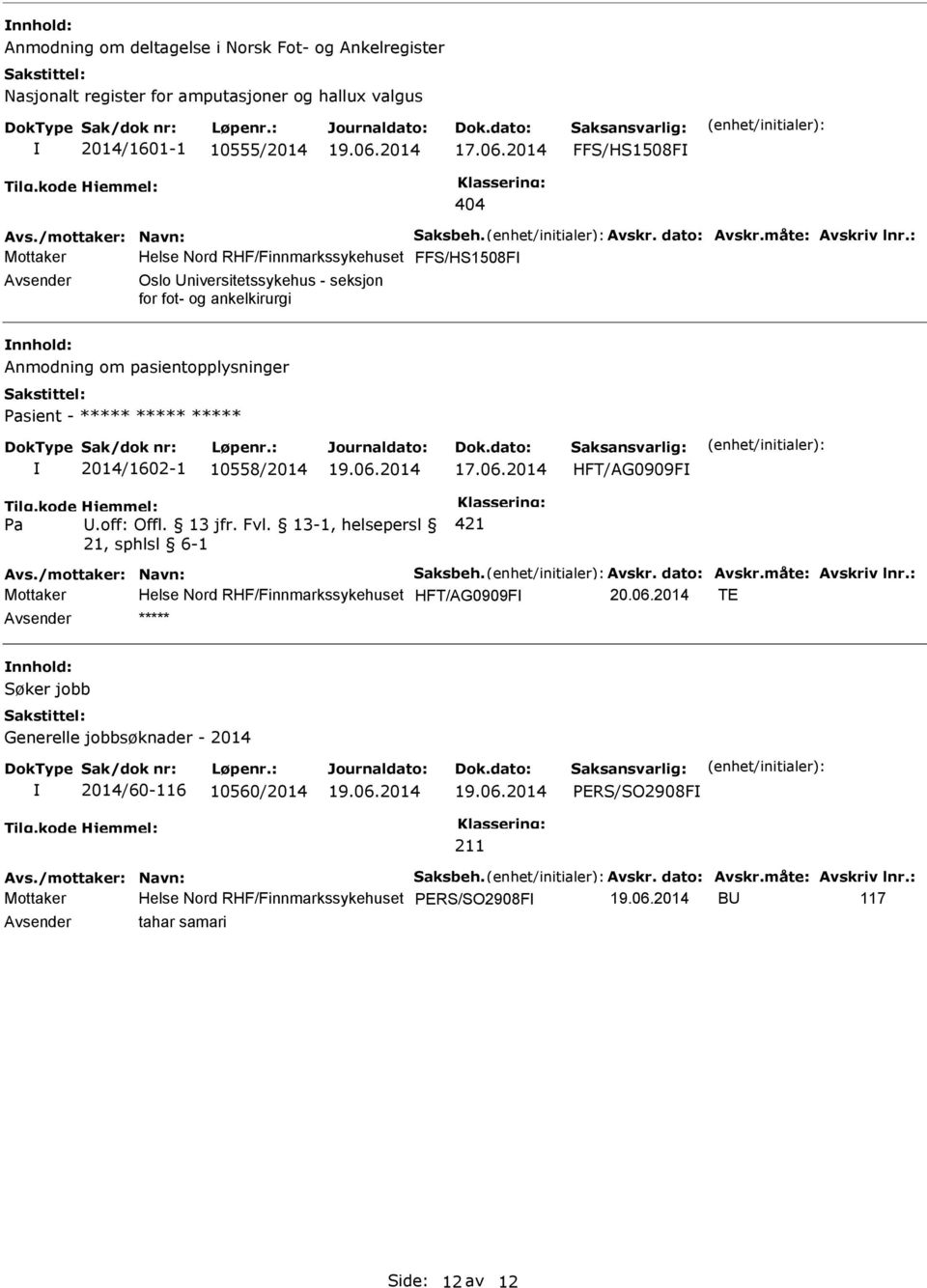 : Mottaker Helse Nord RHF/Finnmarkssykehuset FFS/HS1508F Oslo niversitetssykehus - seksjon for fot- og ankelkirurgi Anmodning om pasientopplysninger sient - ***** ***** ***** 2014/1602-1 10558/2014