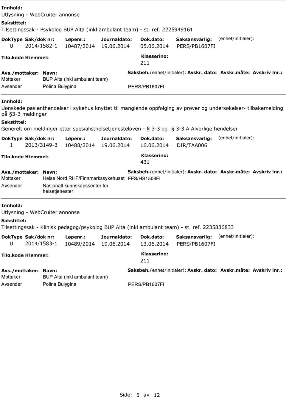 : Mottaker BP Alta (inkl ambulant team) Polina Bulygina PERS/PB1607F ønskede pasienthendelser i sykehus knyttet til manglende oppfølging av prøver og undersøkelser- tilbakemelding på 3-3 meldinger