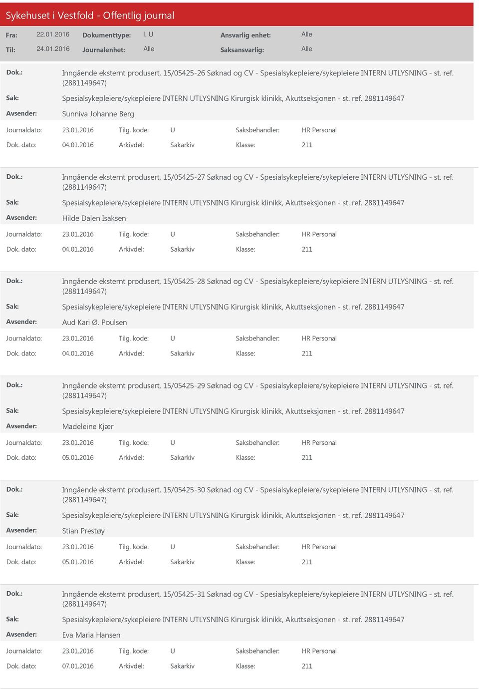 2016 Arkivdel: Sakarkiv Inngående eksternt produsert, 15/05425-27 Søknad og CV - Spesialsykepleiere/sykepleiere INTERN TLYSNING - st. ref.