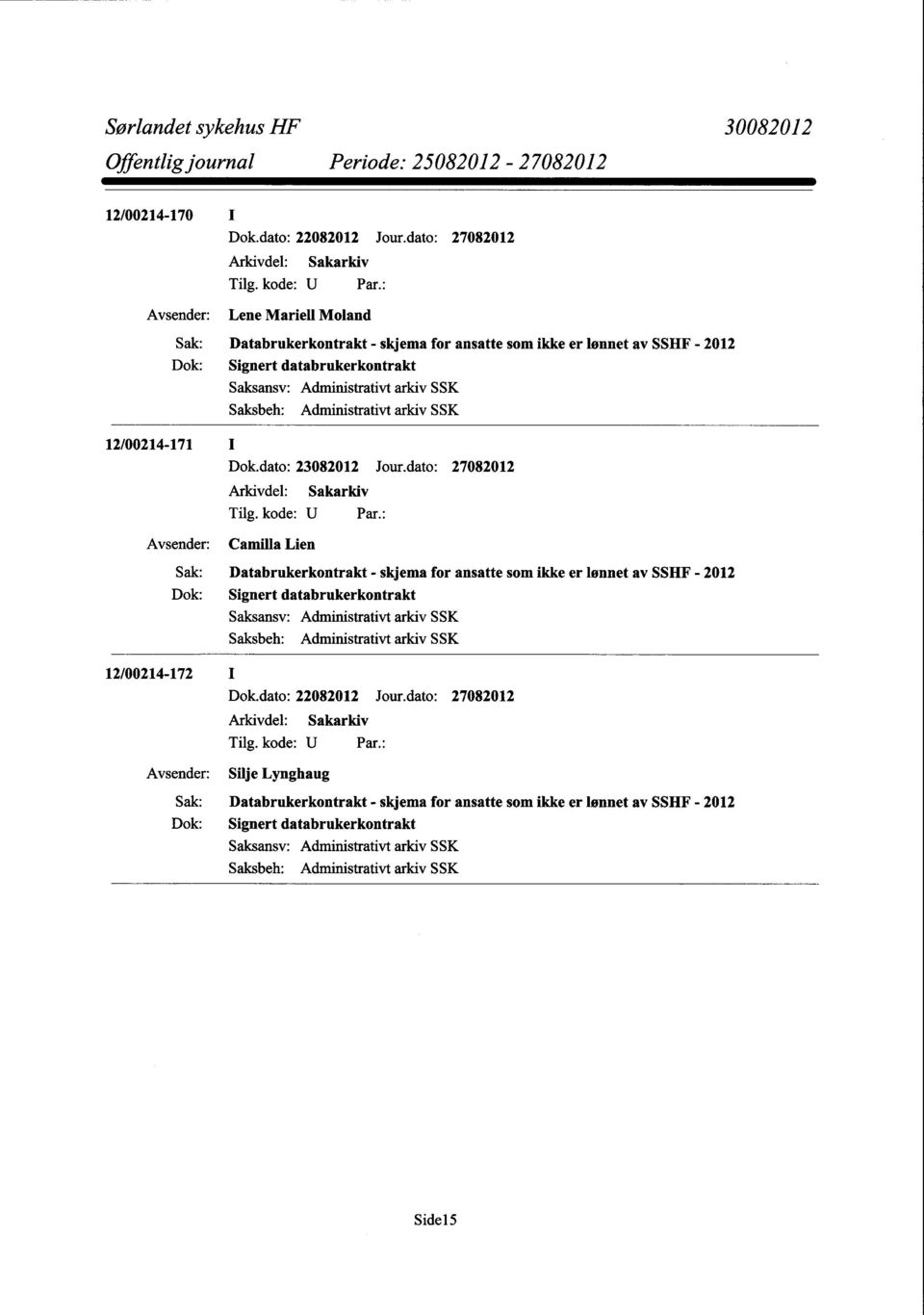 dato: 27082012 Camilla Lien Databrukerkontrakt - skjema for ansatte som ikke er lønnet av SSHF - 2012 Signert