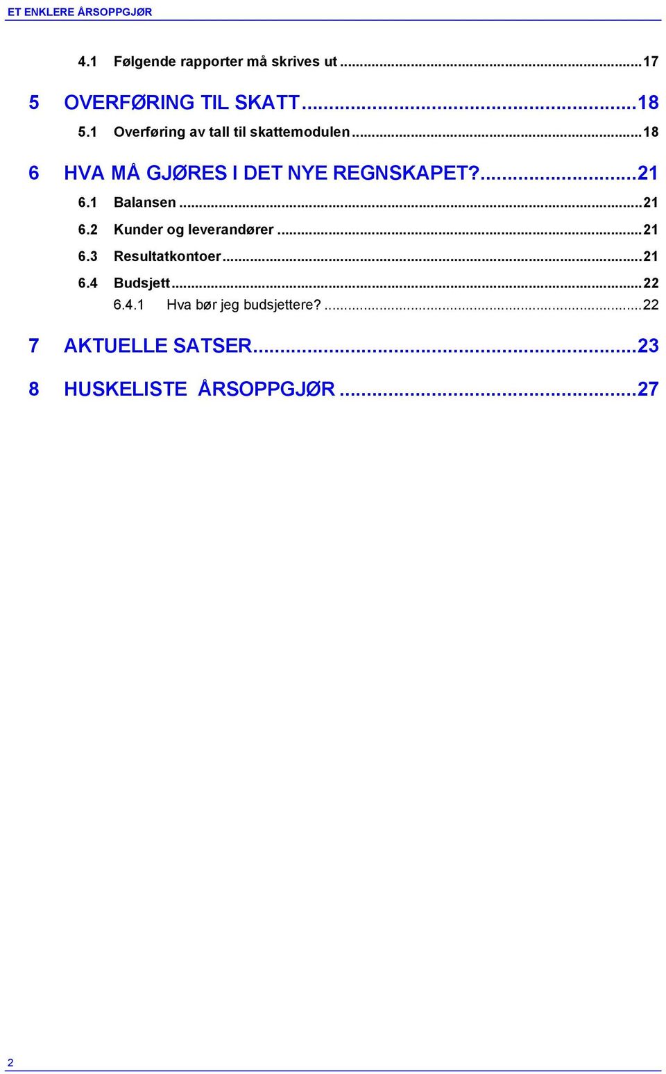 1 Balansen... 21 6.2 Kunder og leverandører... 21 6.3 Resultatkontoer... 21 6.4 Budsjett.