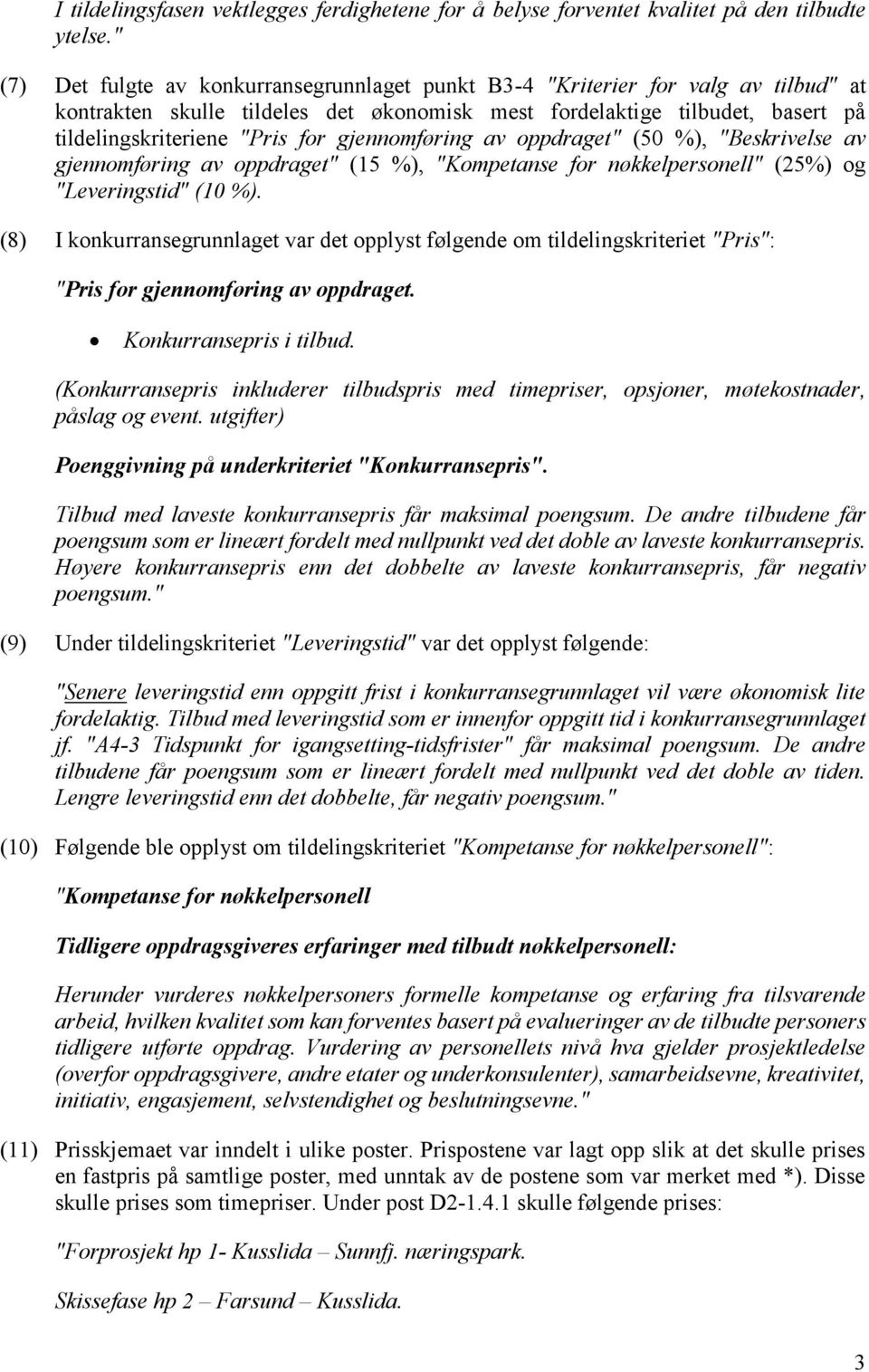 gjennomføring av oppdraget" (50 %), "Beskrivelse av gjennomføring av oppdraget" (15 %), "Kompetanse for nøkkelpersonell" (25%) og "Leveringstid" (10 %).