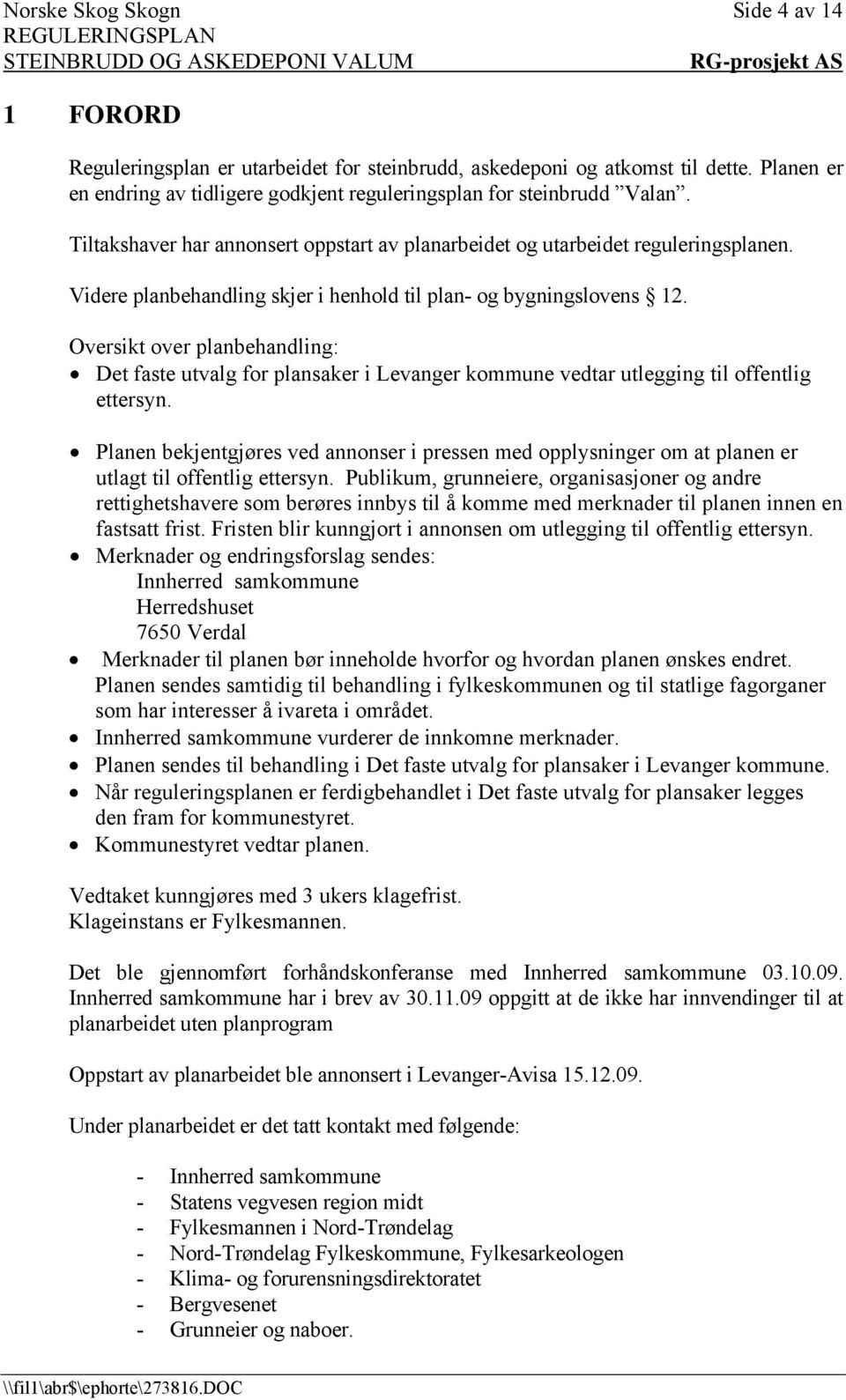 Oversikt over planbehandling: Det faste utvalg for plansaker i Levanger kommune vedtar utlegging til offentlig ettersyn.