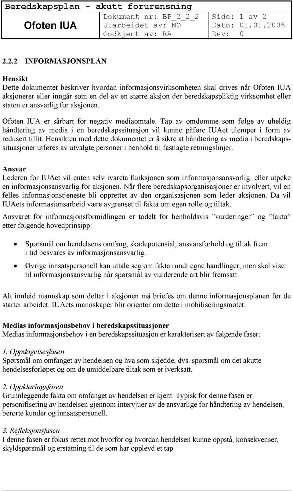 beredskapspliktig virksomhet eller staten er ansvarlig for aksjonen. Ofoten IUA er sårbart for negativ mediaomtale.