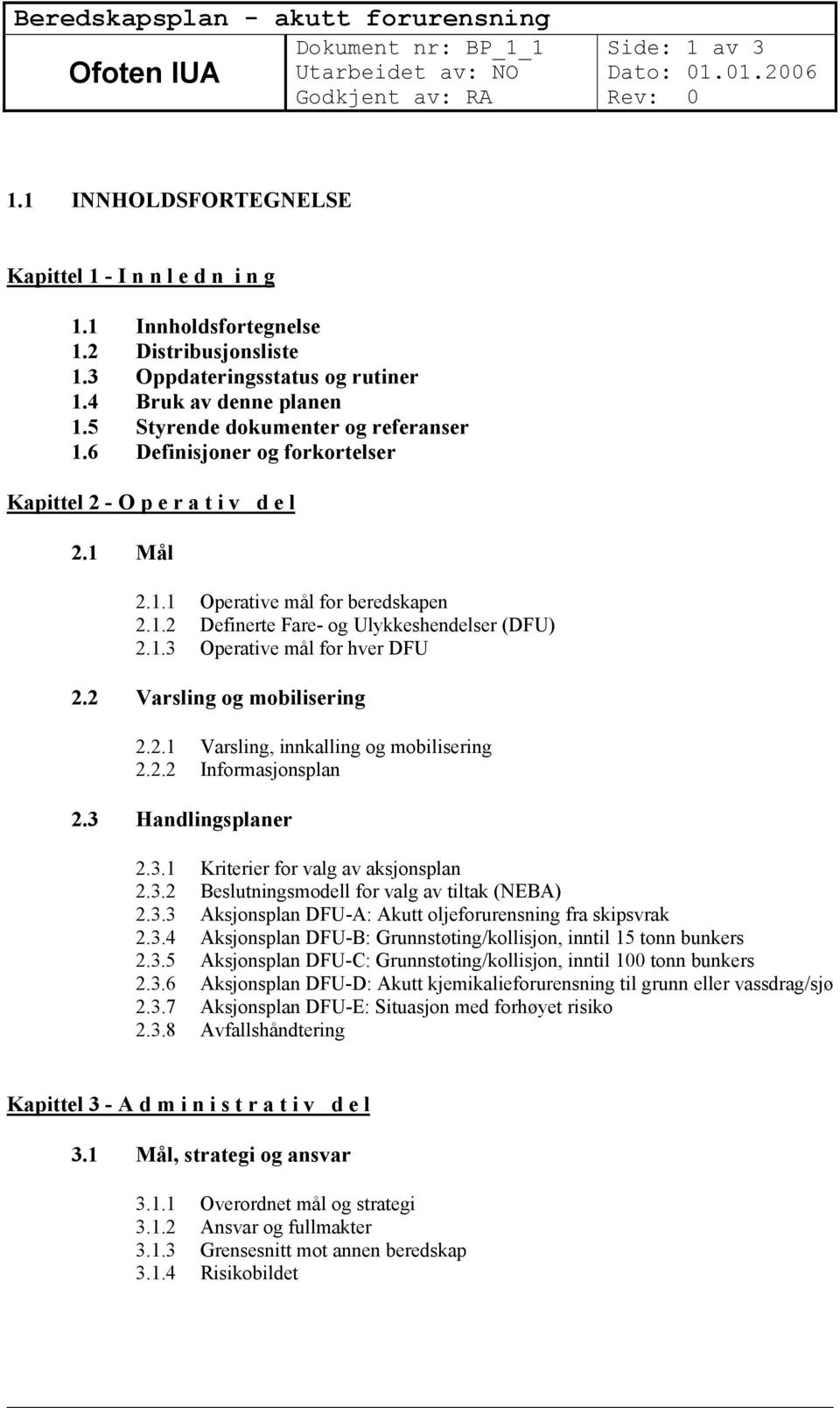 2 Varsling og mobilisering 2.2.1 Varsling, innkalling og mobilisering 2.2.2 Informasjonsplan 2.3 Handlingsplaner 2.3.1 Kriterier for valg av aksjonsplan 2.3.2 Beslutningsmodell for valg av tiltak (NEBA) 2.