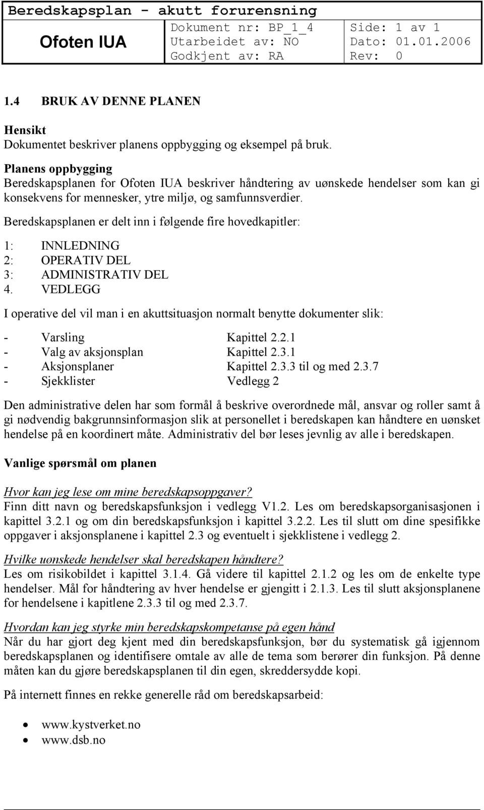 Beredskapsplanen er delt inn i følgende fire hovedkapitler: 1: INNLEDNING 2: OPERATIV DEL 3: ADMINISTRATIV DEL 4.