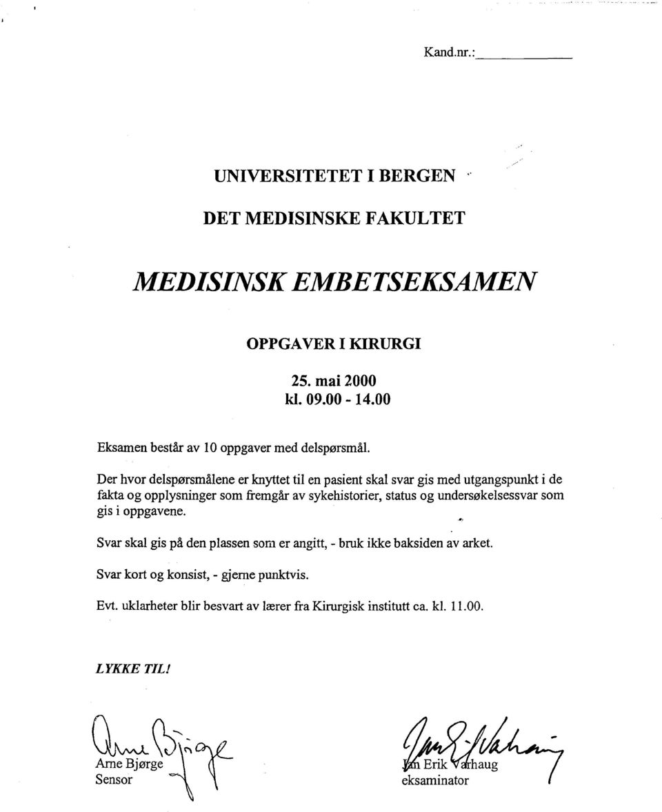 Der hvor delspørsmålene er knyttet til en pasient skal svar gis med utgangspunkt i de fakta og opplysninger som fremgår av sykehistorier, status