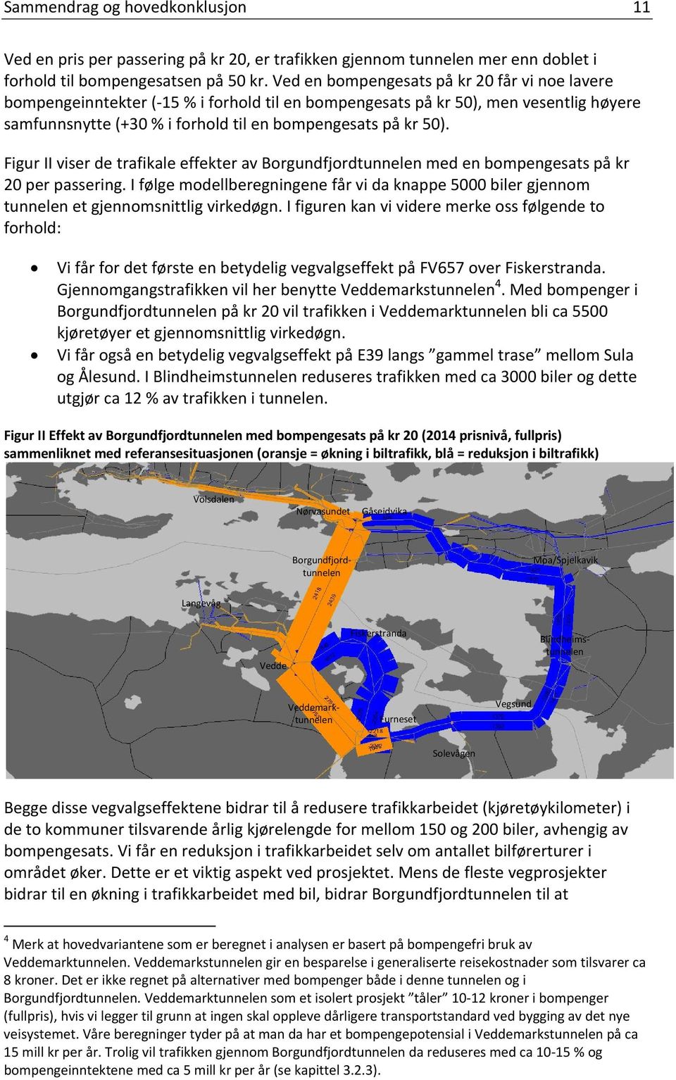 Figur II viser de trafikale effekter av Borgundfjordtunnelen med en bompengesats på kr 20 per passering.