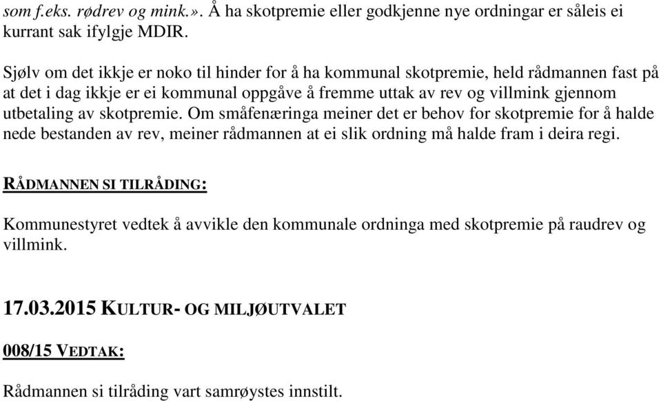 gjennom utbetaling av skotpremie.