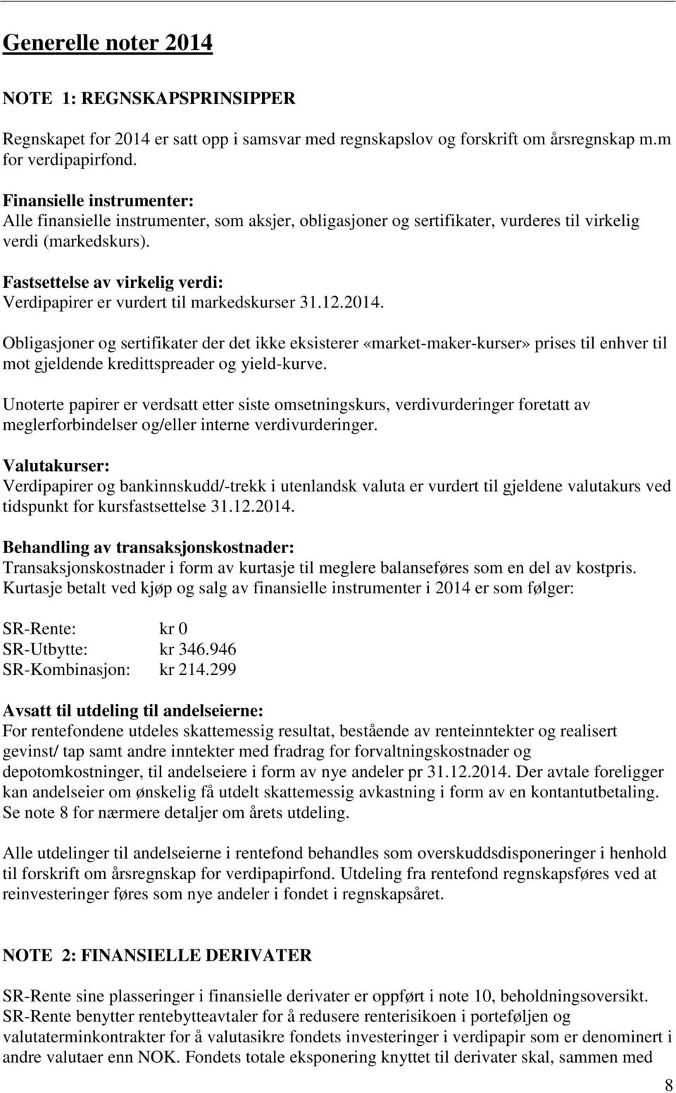 Fastsettelse av virkelig verdi: Verdipapirer er vurdert til markedskurser 31.12.2014.