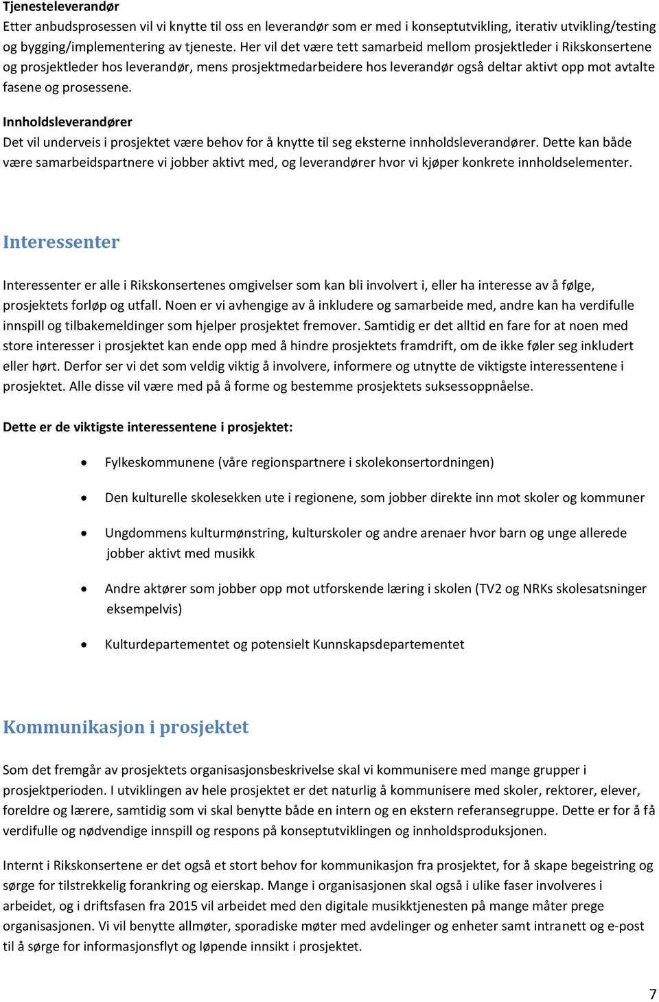 Innholdsleverandører Det vil underveis i prosjektet være behov for å knytte til seg eksterne innholdsleverandører.