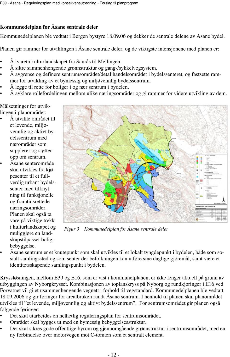 Å sikre sammenhengende grønnstruktur og gang-/sykkelvegsystem.