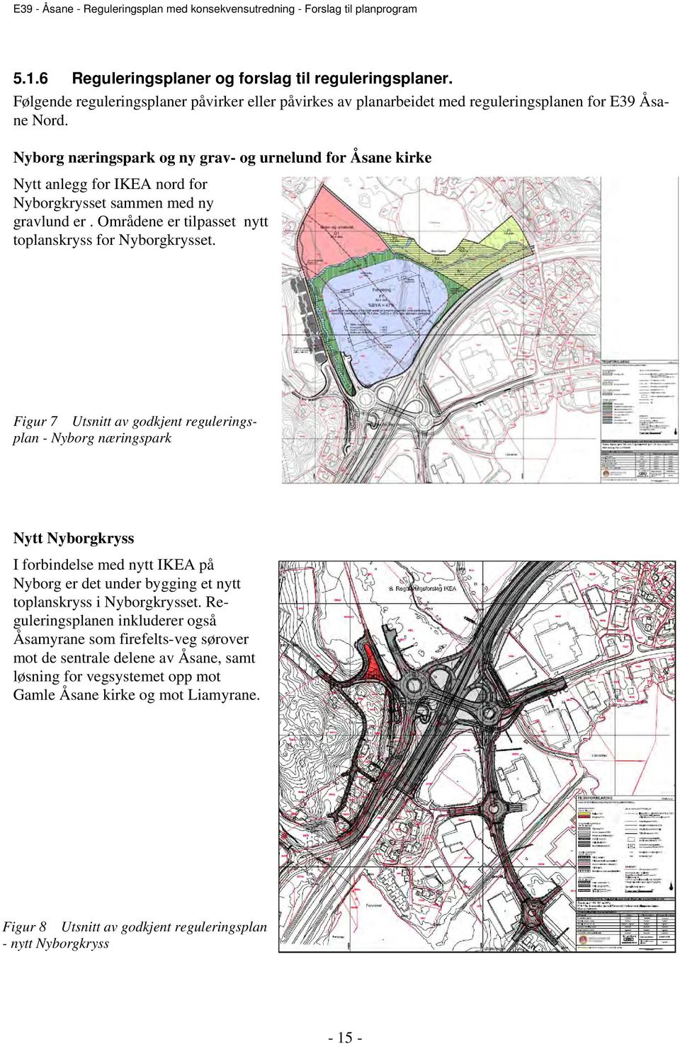 Figur 7 Utsnitt av godkjent reguleringsplan - Nyborg næringspark Nytt Nyborgkryss I forbindelse med nytt IKEA på Nyborg er det under bygging et nytt toplanskryss i Nyborgkrysset.