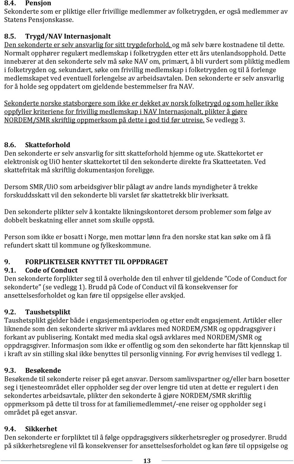 Normalt opphører regulært medlemskap i folketrygden etter ett års utenlandsopphold.