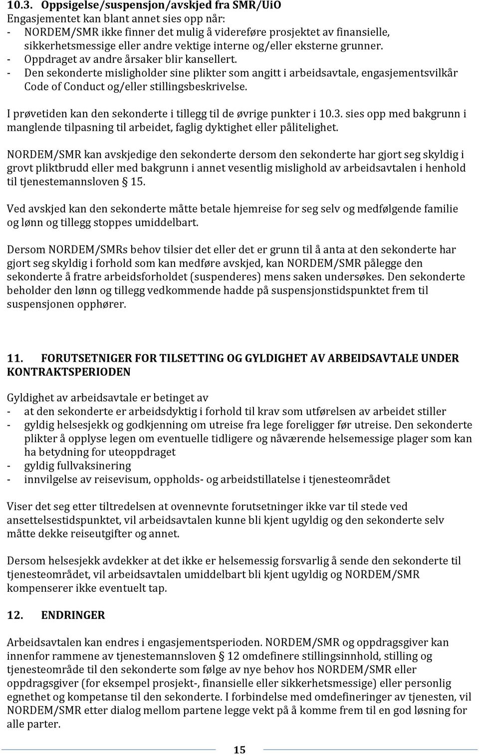 - Den sekonderte misligholder sine plikter som angitt i arbeidsavtale, engasjementsvilkår Code of Conduct og/eller stillingsbeskrivelse.