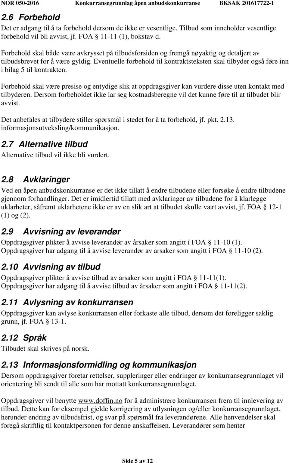 Eventuelle forbehold til kontraktsteksten skal tilbyder også føre inn i bilag 5 til kontrakten.