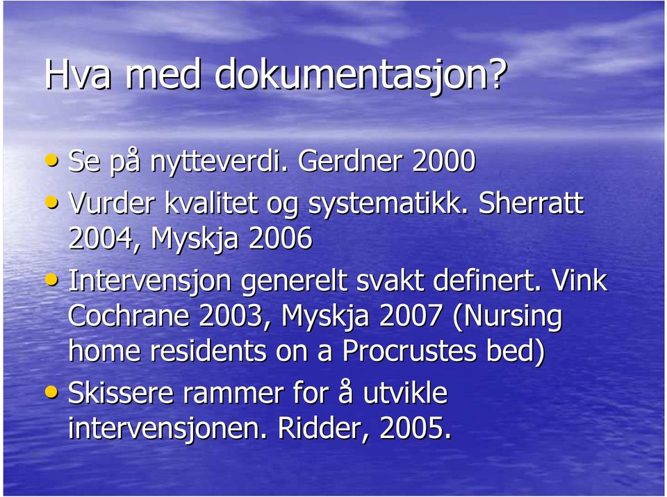 Sherratt 2004, Myskja 2006 Intervensjon generelt svakt definert.