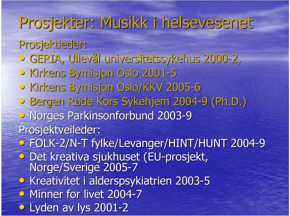 ) Norges Parkinsonforbund 2003-9 Prosjektveileder: FOLK-2/N 2/N-T T fylke/levanger/hint/hunt 2004-9 Det