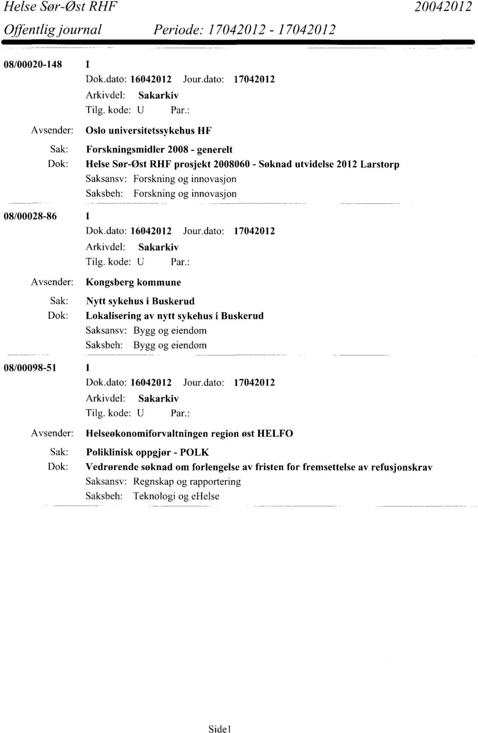 og innovasjon Forskning og innovasjon 08/00028-86 Dok.dato: 16042012 Jour.