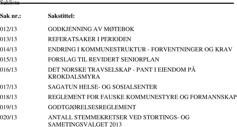 FORVENTNINGER OG KRAV 015/13 FORSLAG TIL REVIDERT SENIORPLAN 016/13 DET NORSKE TRAVSELSKAP - PANT I EIENDOM