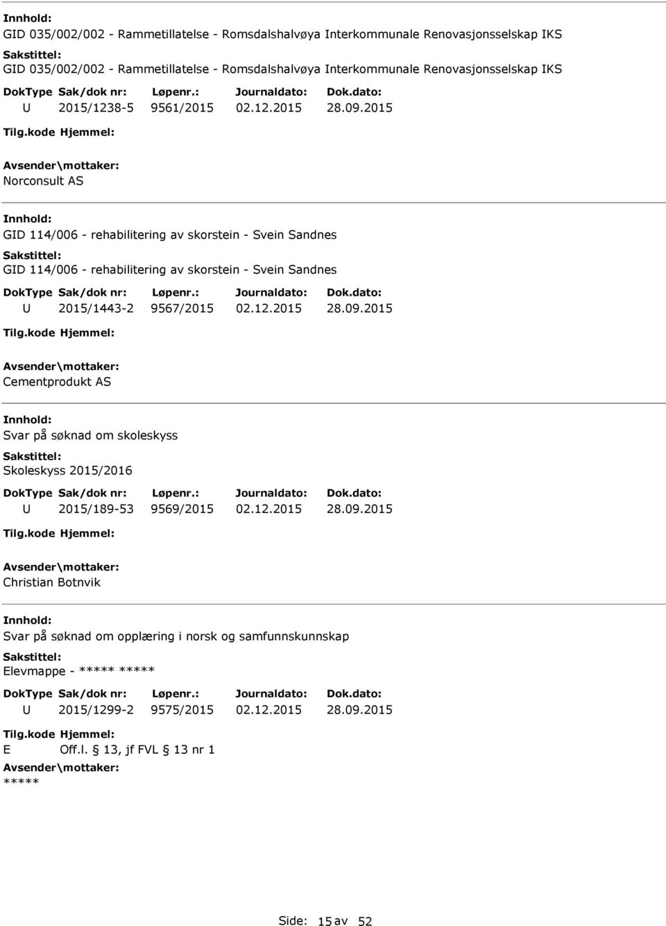 2015 Norconsult AS GD 114/006 - rehabilitering av skorstein - Svein Sandnes GD 114/006 - rehabilitering av skorstein - Svein Sandnes 2015/1443-2