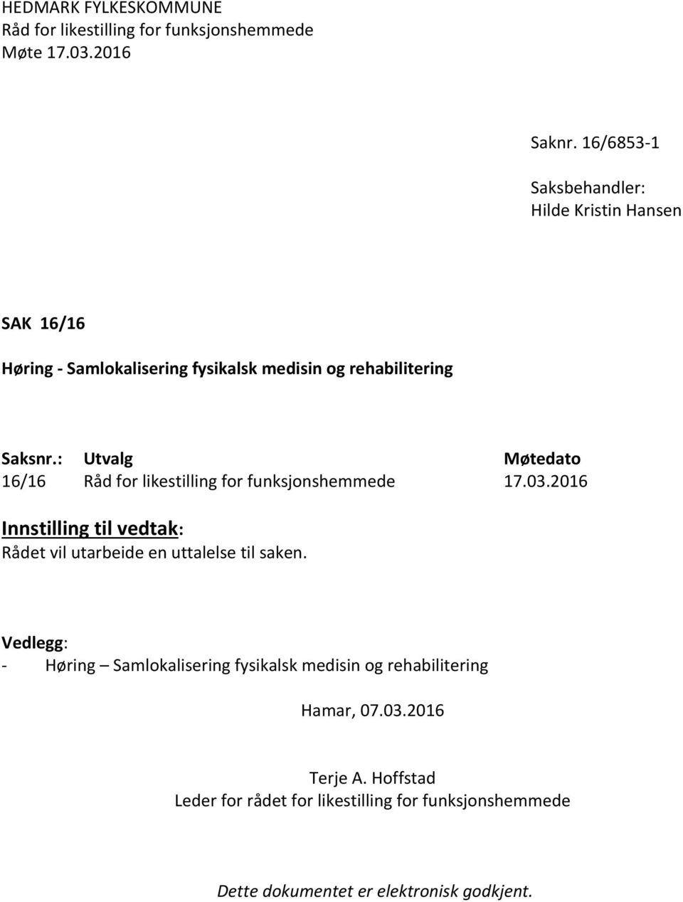 : Utvalg Møtedato 16/16 Råd for likestilling for funksjonshemmede 17.03.