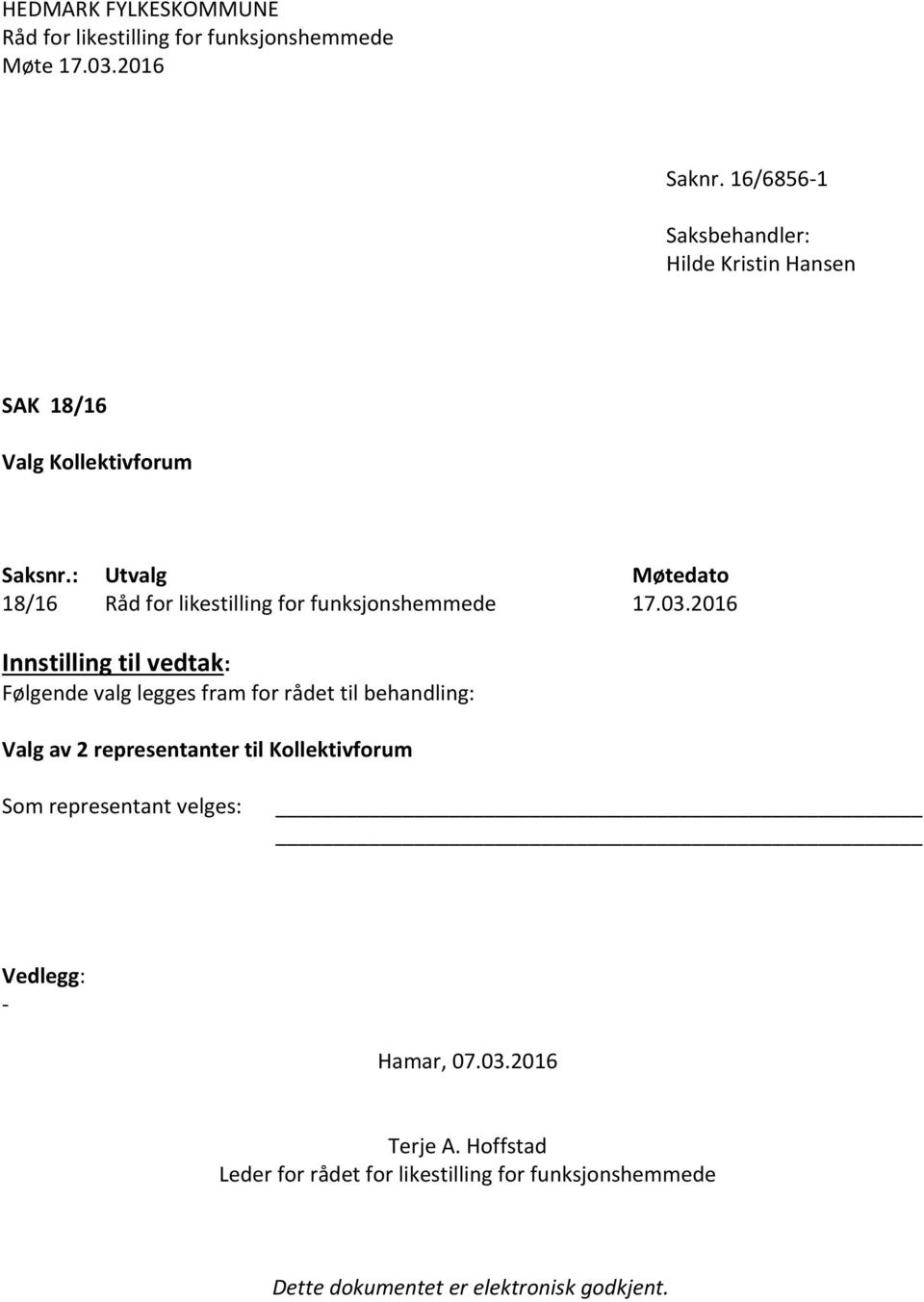 : Utvalg Møtedato 18/16 Råd for likestilling for funksjonshemmede 17.03.