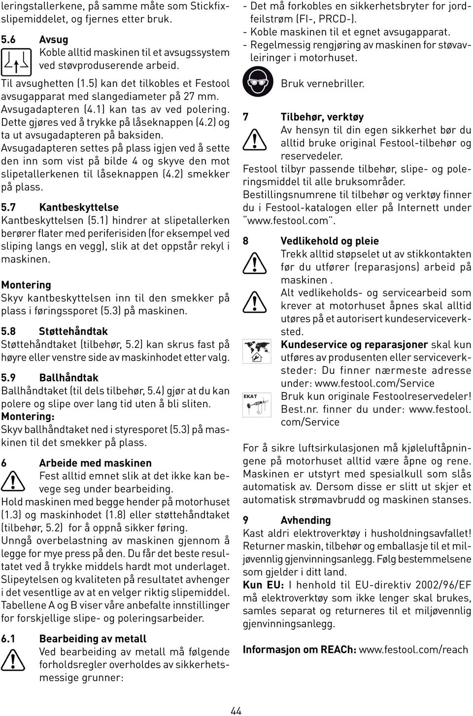 2) og ta ut avsugadapteren på baksiden. Avsugadapteren settes på plass igjen ved å sette den inn som vist på bilde 4 og skyve den mot slipetallerkenen til låseknappen (4.2) smekker på plass. 5.