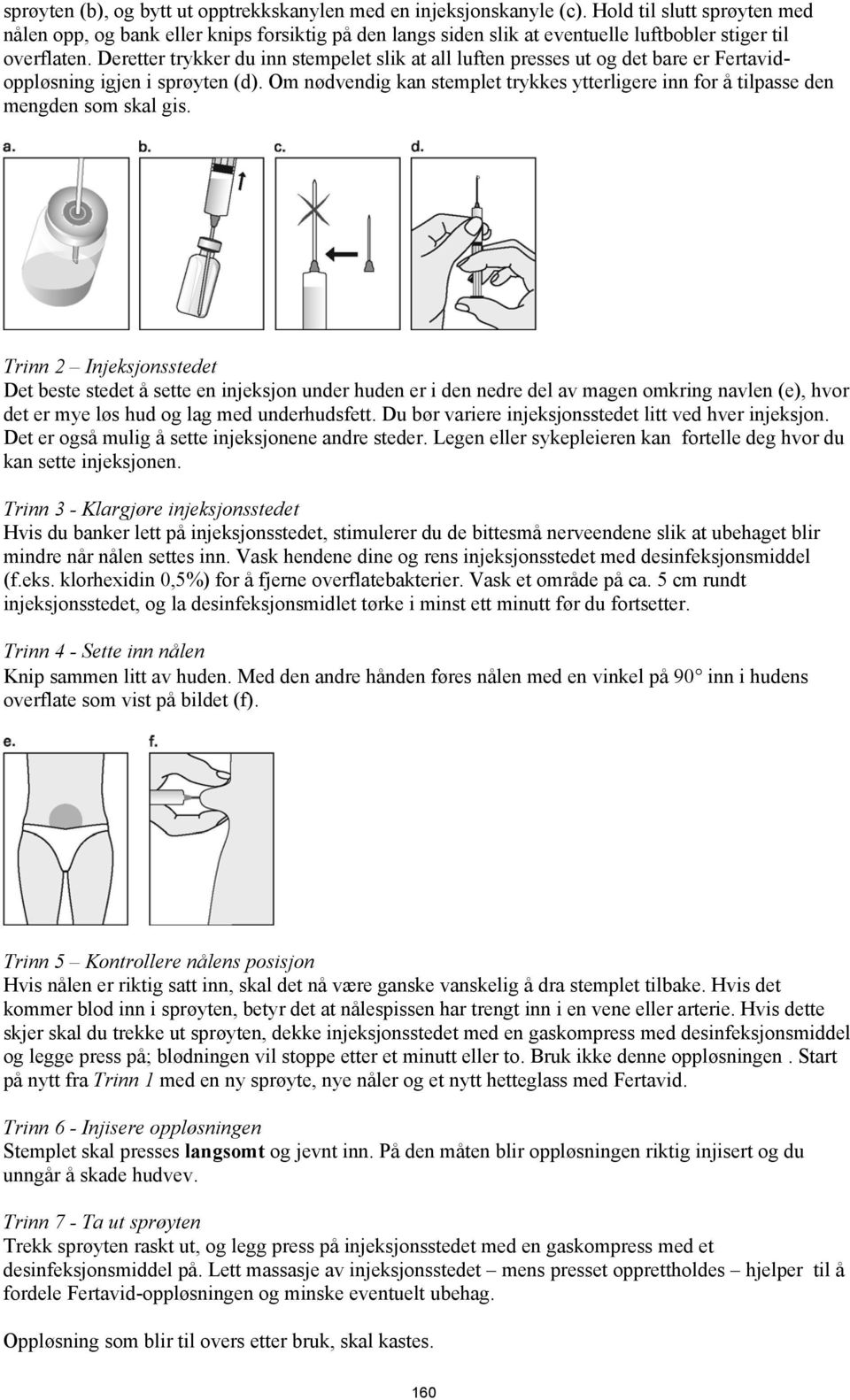 Deretter trykker du inn stempelet slik at all luften presses ut og det bare er Fertavidoppløsning igjen i sprøyten (d).