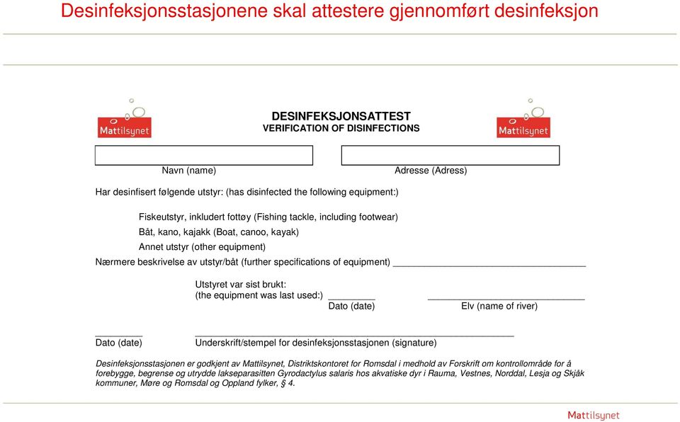 (further specifications of equipment) Utstyret var sist brukt: (the equipment was last used:) Dato (date) Elv (name of river) Dato (date) Underskrift/stempel for desinfeksjonsstasjonen (signature)