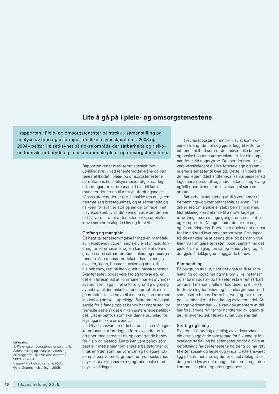 Samanstilling og analyse av funn og erfaringar frå ulike tilsynsaktivitetar i 2003 og 2004. Rapport fra Helsetilsynet 7/2005. Oslo: Statens helsetilsyn, 2005.