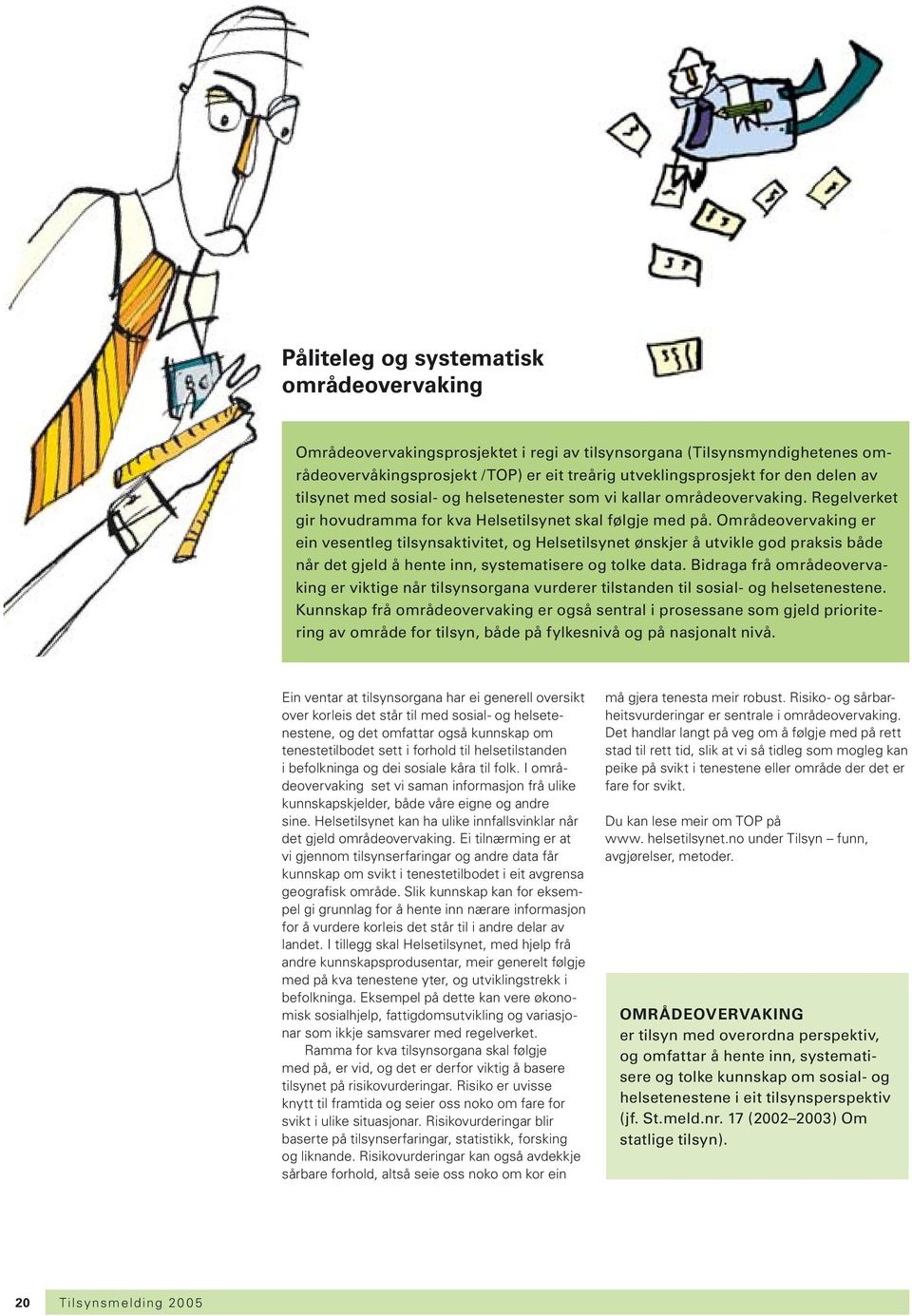 Områdeovervaking er ein vesentleg tilsynsaktivitet, og Helsetilsynet ønskjer å utvikle god praksis både når det gjeld å hente inn, systematisere og tolke data.