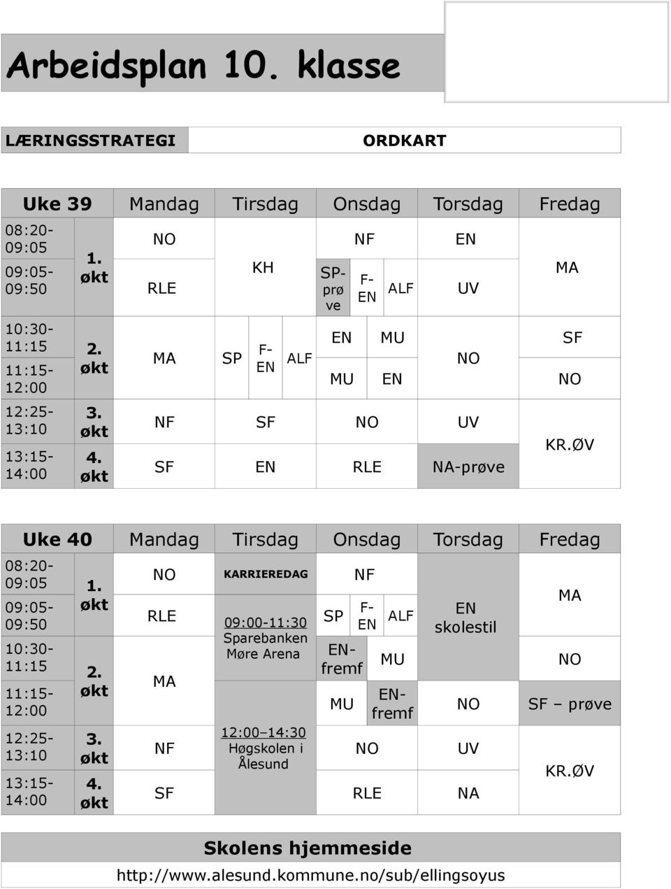 ØV Uke 40 Mandag Tirsdag Onsdag Torsdag Fredag 08:20-09:05 1.