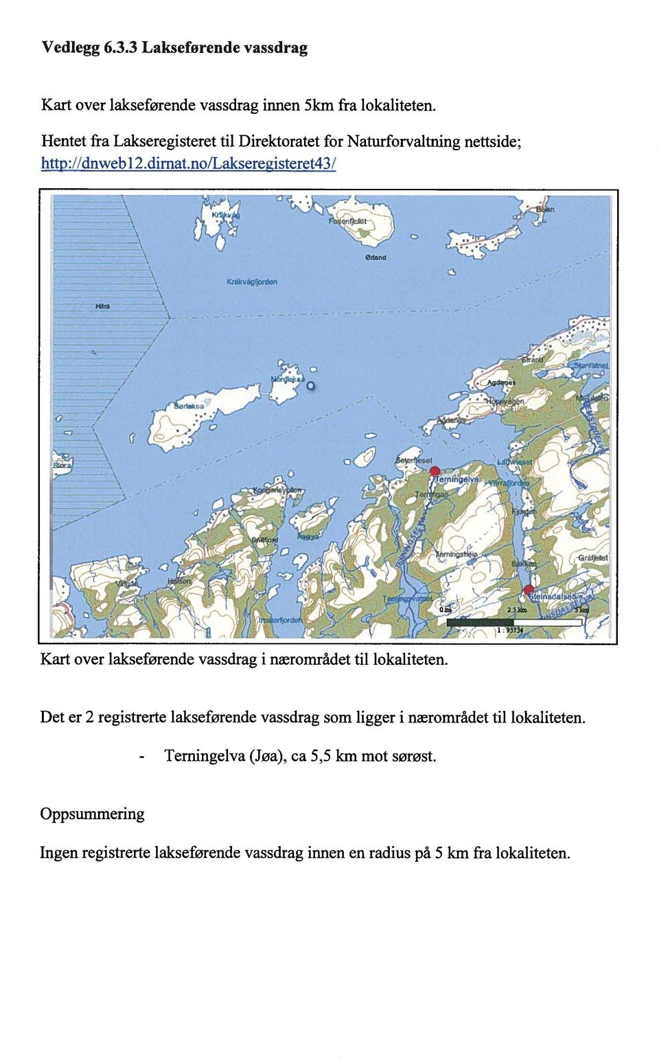 no/Lakseregisteret43/ Odand vâgfjoden Z2j: --: 1 i :4 - L n - - Kart over lakseforende vassdrag i nærområdet til lokaliteten.