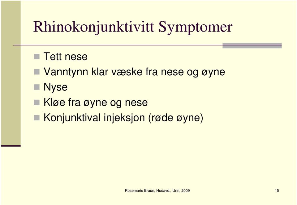 Kløe fra øyne og nese Konjunktival