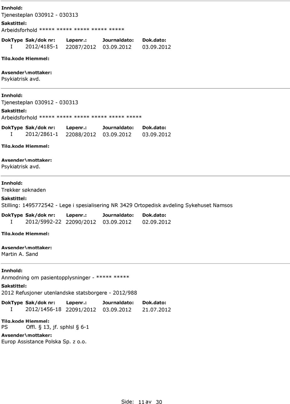 Trekker søknaden Stilling: 1495772542 - Lege i spesialisering NR 3429 Ortopedisk avdeling Sykehuset Namsos 2012/5992-22