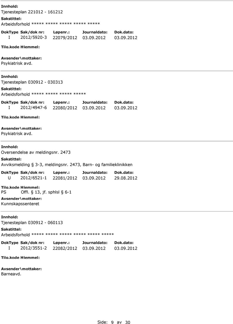 Psykiatrisk avd. Oversendelse av meldingsnr. 2473 Avviksmelding 3-3, meldingsnr.