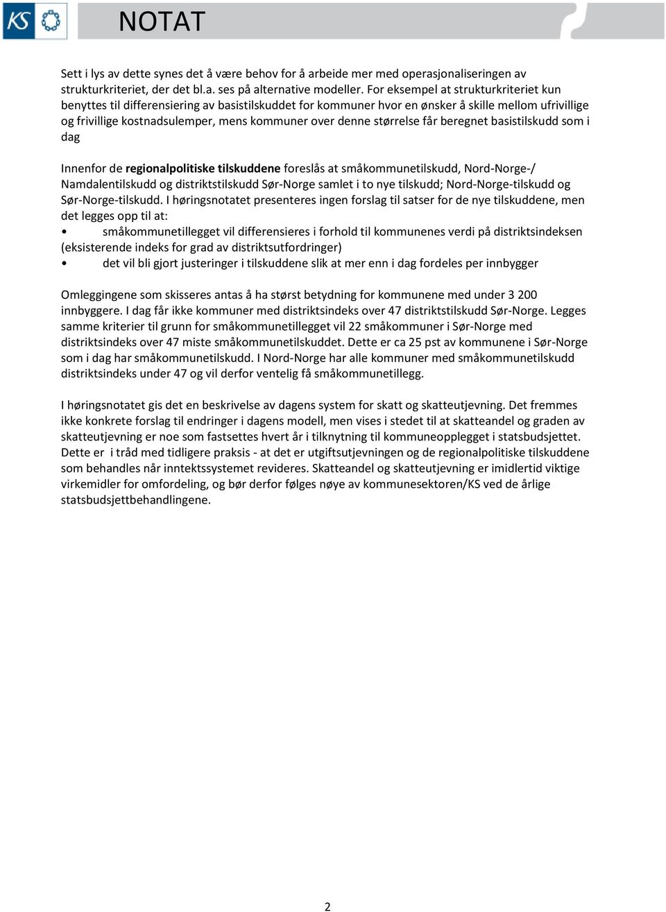 størrelse får beregnet basistilskudd som i dag Innenfor de regionalpolitiske tilskuddene foreslås at småkommunetilskudd, Nord-Norge-/ Namdalentilskudd og distriktstilskudd Sør-Norge samlet i to nye