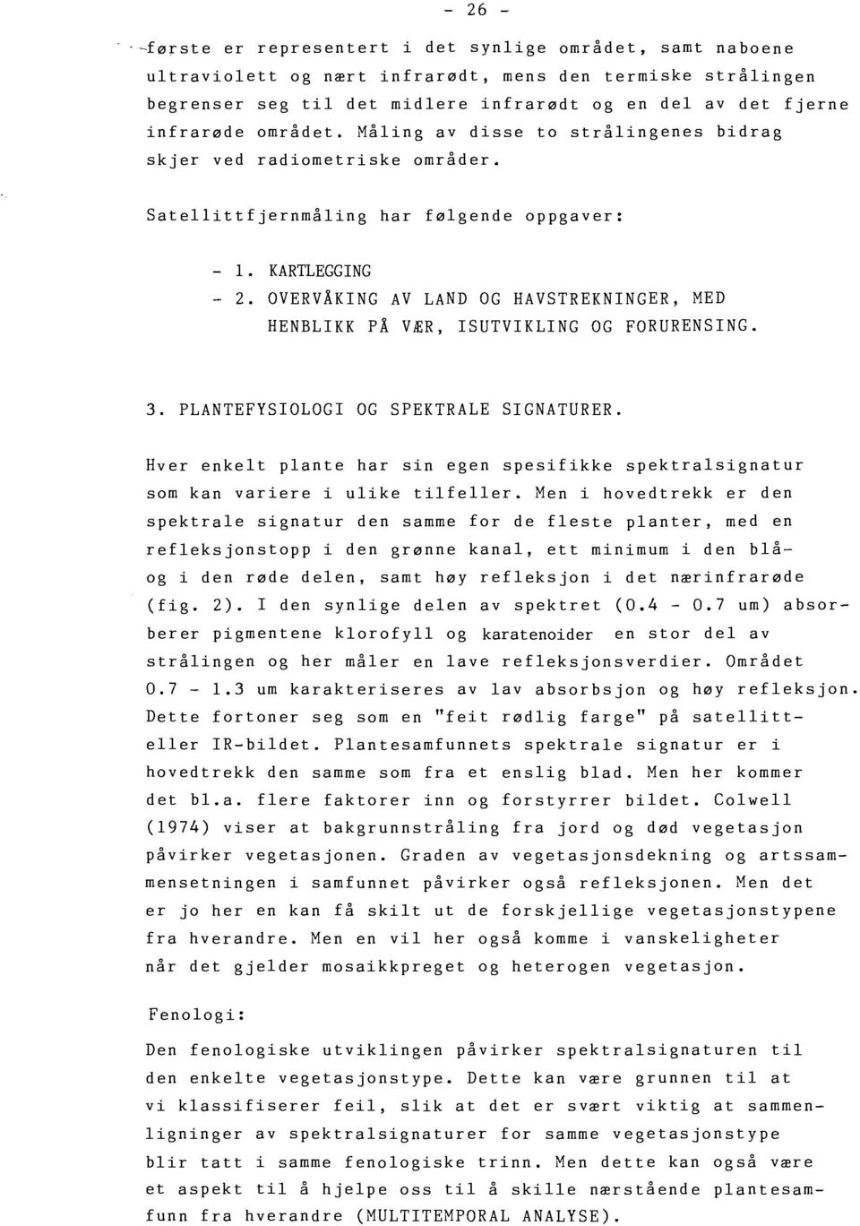 OVERVÅKING AV LAND OG HAVSTREKNINGER, MED HENBLIKK PÅ VÆR, ISUTVIKLING OG FORURENSING. 3. PLANTEFYSIOLOGI OG SPEKTRALE SIGNATURER.