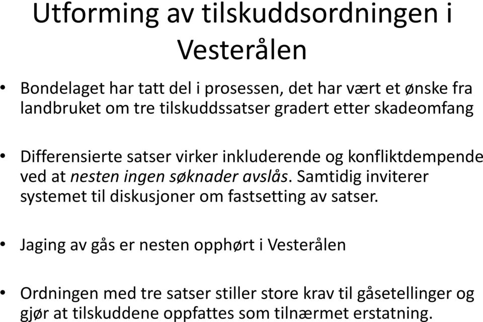 søknader avslås. Samtidig inviterer systemet til diskusjoner om fastsetting av satser.