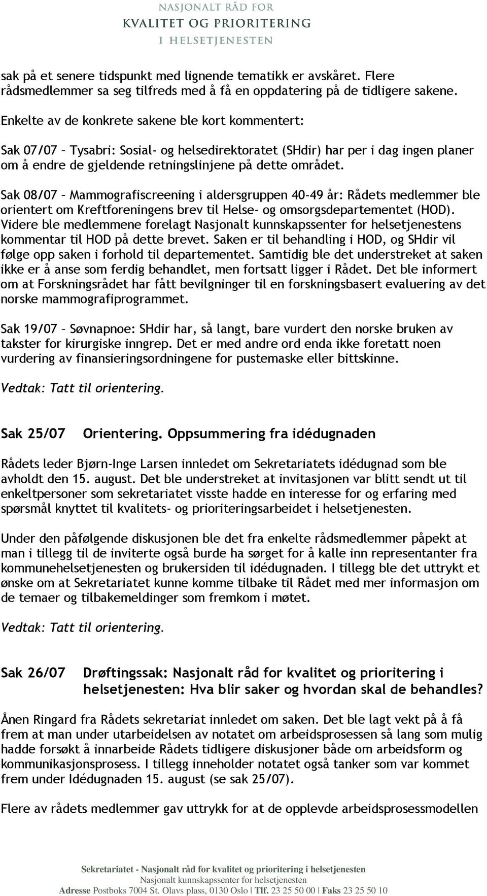 Sak 08/07 Mammografiscreening i aldersgruppen 40-49 år: Rådets medlemmer ble orientert om Kreftforeningens brev til Helse- og omsorgsdepartementet (HOD).