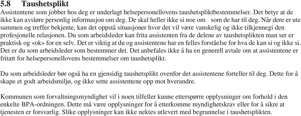 Du som arbeidsleder kan frita assistenten fra de delene av taushetsplikten man ser er praktisk og «ok» for en selv.