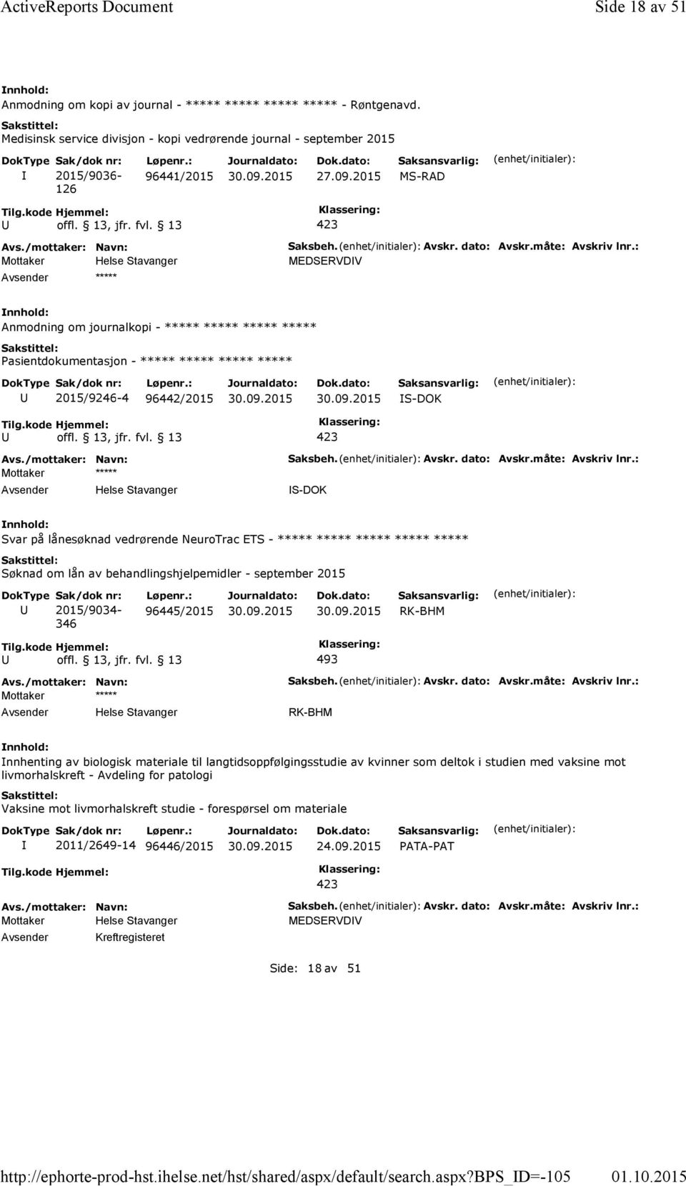 : MEDSERVDV Anmodning om journalkopi - Pasientdokumentasjon - 2015/9246-4 96442/2015 S-DOK Mottaker Helse Stavanger Saksbeh. Avskr. dato: Avskr.måte: Avskriv lnr.