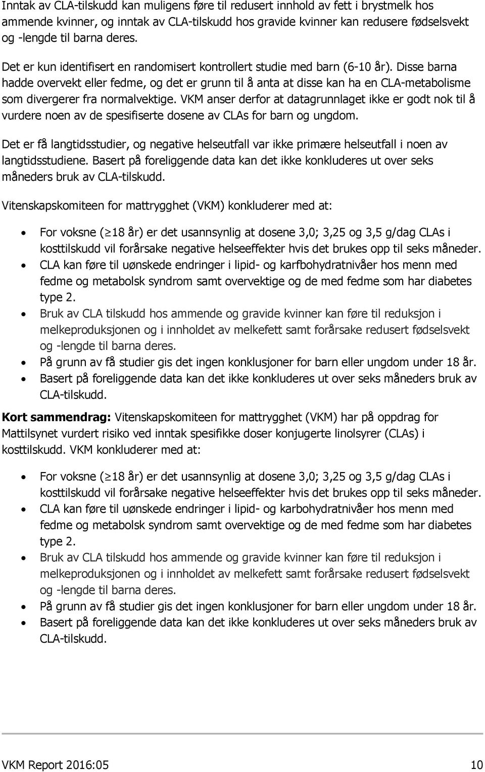 Disse barna hadde overvekt eller fedme, og det er grunn til å anta at disse kan ha en CLA-metabolisme som divergerer fra normalvektige.