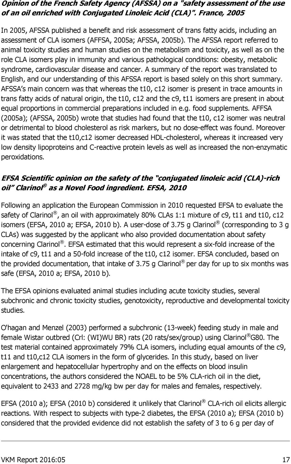 The AFSSA report referred to animal toxicity studies and human studies on the metabolism and toxicity, as well as on the role CLA isomers play in immunity and various pathological conditions: