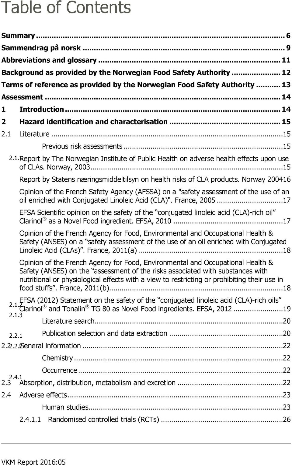 ..15 Previous risk assessments...15 2.1.1Report by The Norwegian Institute of Public Health on adverse health effects upon use of CLAs. Norway, 2003.