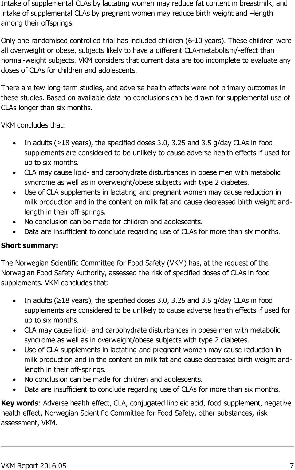 These children were all overweight or obese, subjects likely to have a different CLA-metabolism/-effect than normal-weight subjects.